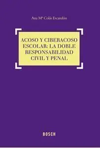 Acoso y Ciberacoso Escolar: la Doble Responsabilidad Civil y Penal