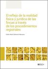 REFLEJO DE LA REALIDAD FÍSICA Y JURÍDICA DE LAS FINCAS A TRAVES DE LOS PROCEDIMIENTOS REGISTRALES