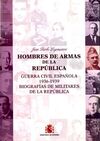 HOMBRES DE ARMAS DE LA REPÚBLICA (GUERRA CIVIL ESPAÑOLA 1936-1939. BIOGRAFIAS DE MILITARES DE LA REPUBLICA