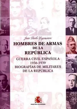 Hombres de Armas de la República (Guerra Civil Española 1936-1939. Biografias de Militares de la Republica