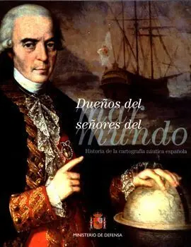 Dueños del Mar, Señores del Mundo. Historia de la Cartografía Náutica Española