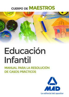 Cuerpo de Maestros Educación Infantil. Manual para la Resolución de Casos Prácticos