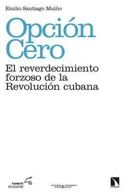 Opción Cero. El Reverdecimiento Forzoso de la Revolucion Cubana