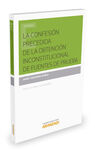 LA CONFESIÓN PRECEDIDA DE LA OBTENCIÓN INCONSTITUCIONAL DE FUENTES DE PRUEBA