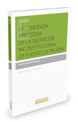 La Confesión Precedida de la Obtención Inconstitucional de Fuentes de Prueba