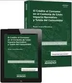 El Crédito Al Consumo en el Contexto de Crisis: Impacto Normativo y Tutela del C
