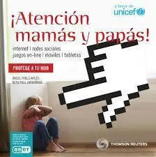 ¡Atención Mamás y Papás!: Internet, Redes Sociales, Móviles, Videojuegos y Table