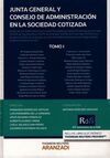 JUNTA GENERAL Y CONSEJO DE ADMINISTRACIÓN EN LA SOCIEDAD COTIZADA. TOMO I (DÚO)