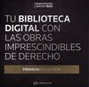 PREMIUM TU BIBLIOTECA DIGITAL CON LAS OBRAS IMPRESCINDIBLES DE DERECHO