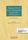 REGIMEN FISCAL DE TRABAJADORES DESPLAZADOS AL EXTRANJERO