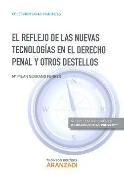 Reflejo de las Nuevas Tecnologias en el Derecho Penal y Otros Destellos