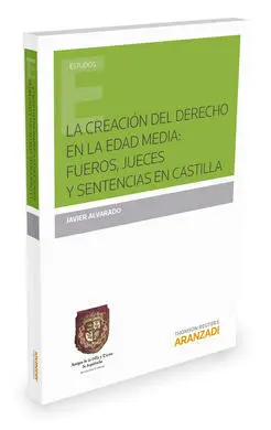 La Creación del Derecho en la Edad Media: Fueros, Jueces y Sentencias en Castill