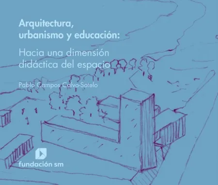 Arquitectura, Urbanismo y Educación - Hacia una Dimensión Didáctica del Espacio