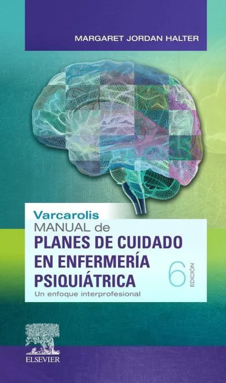 Varcarolis. Manual de Planes de Cuidado en Enfermería Psiquiátrica (6ª Ed. )