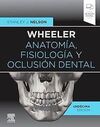 WHEELER. ANATOMÍA, FISIOLOGÍA Y OCLUSIÓN DENTAL (11ª ED)
