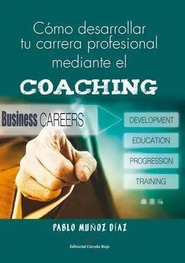 Cómo Desarrollar tu Carrera Profesional Mediante el Coaching