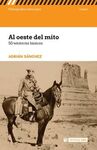 AL OESTE DEL MITO. 50 WESTERNS BASICOS