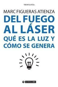 Del Fuego Al Laser. Que Es la Luz y Como se Genera
