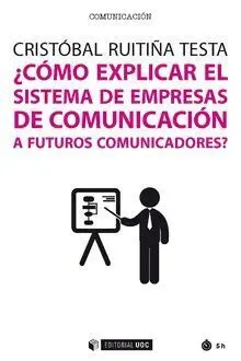 ¿Cómo Explicar el Sistema de Empresas de Comunicación a Futuros Comunicadores?