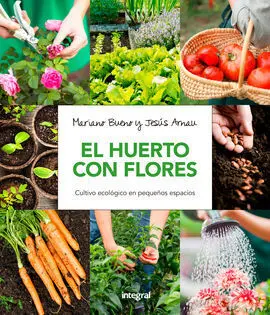 El Huerto con Flores. Cultivo Ecológico en Pequeños Espacios.