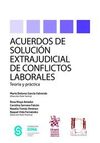 ACUERDOS DE SOLUCIÓN EXTRAJUDICIAL DE CONFLICTOS LABORALES TEORIA Y PRACTICA