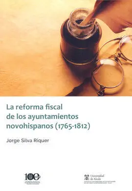 La Reforma Fiscal de los Ayuntamientos Novohispanos (1765-1812)