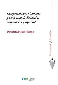 Comportamiento Humano y Pena Estatal: Disuasión, Cooperación y Equidad