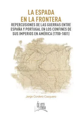 La Espada en la Frontera. Repercusiones de las Guerras entre España y Portugal e