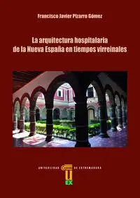 La Arquitectura Hospitalaria de la Nueva España en Tiempos Virreinales