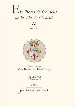 Els Llibres de Consells de la Vila de Castelló V -(1411-1417) (Fonts Històriques Valencianes, 76)