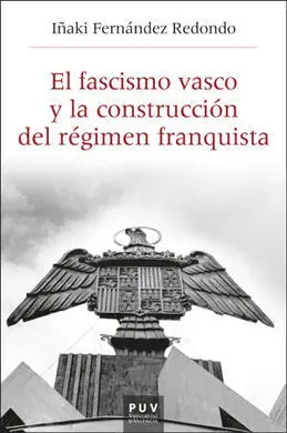 El Fascismo Vasco y la Construcción del Régimen Franquista