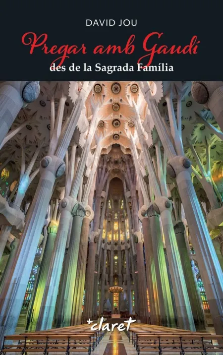 Pregar Amb Gaudí Des de la Sagrada Família