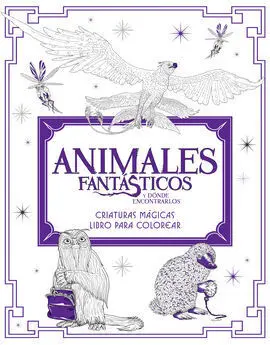 Animales Fantásticos y Dónde Encontrarlos: Criaturas Mágicas. Libro para Colorea