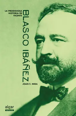 La Prodigiosa Historia de Vicente Blasco Ibáñez