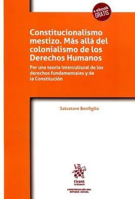 Constitucionalismo Mestizo. Más Allá del Colonialismo de los Derechos Humanos