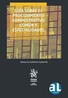 GUÍA SOBRE EL PROCEDIMIENTO ADMINISTRATIVO COMÚN Y ESPECIALIDADES