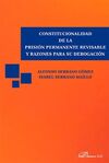 CONSTITUCIONALIDAD DE LA PRISIÓN PERMANENTE REVISABLE Y RAZONES PARA SU DEROGACIÓN