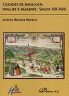 CIUDADES DE ANDALUCÍA. PAISAJES E IMÁGENES. SIGLOS XIII-XVII