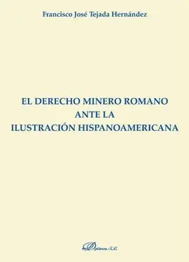 Derecho Minero Romano Ante la Ilustración Hispanoamericana