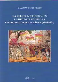 La Religion Catolica en la Historia Politica y Constitucional Española (1808-1931)