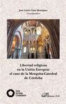 LIBERTAD RELIGIOSA EN LA UNION EUROPEA: EL CASO DE LA MEZQUITA-CATEDRAL DE CORDOBA