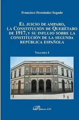 El Juicio de Amparo, la Constitución de Querétaro de 1917, y Su Influjo Sobre la