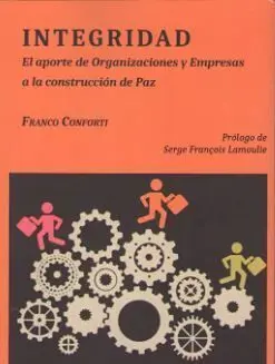 Integridad. El Aporte de Organizaciones y Empresas a la Construcción de Paz