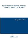 DOS ESTUDIOS DE HISTORIA JURIDICA SOBRE LA FORMA Y EL TIEMPO