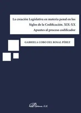 La Creación Legislativa en Materia Penal en los Siglos de la Codificación. Xix-X