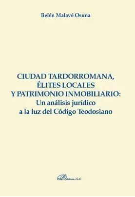 Ciudad Tardorromana, Élites Locales y Patrimonio Inmobiliario: un Análisis Juríd