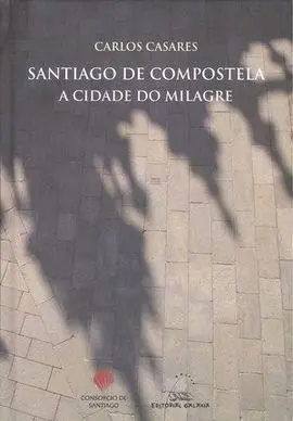 Santiago de Compostela, a Cidade Do Milagre