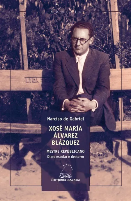 Xosé María Álvarez Blázquez. Mestre Republicano. Diario Escolar e Desterro