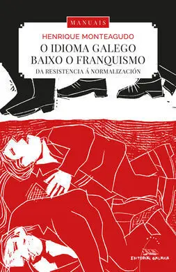 Idioma Galego Baixo o Franquismo : Da Resistencia á Normalización