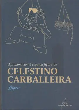 Aproximacion a Esquiva Figura de Celestino Carballeira